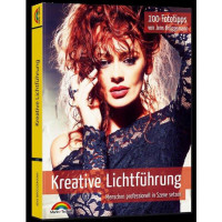 Kreative Lichtführung - 100 Fototipps Kreative Lichtführung - 100 Fototipps